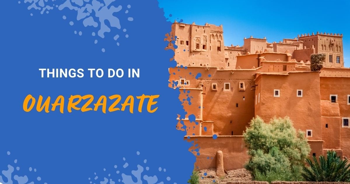 things to do in ouarzazate